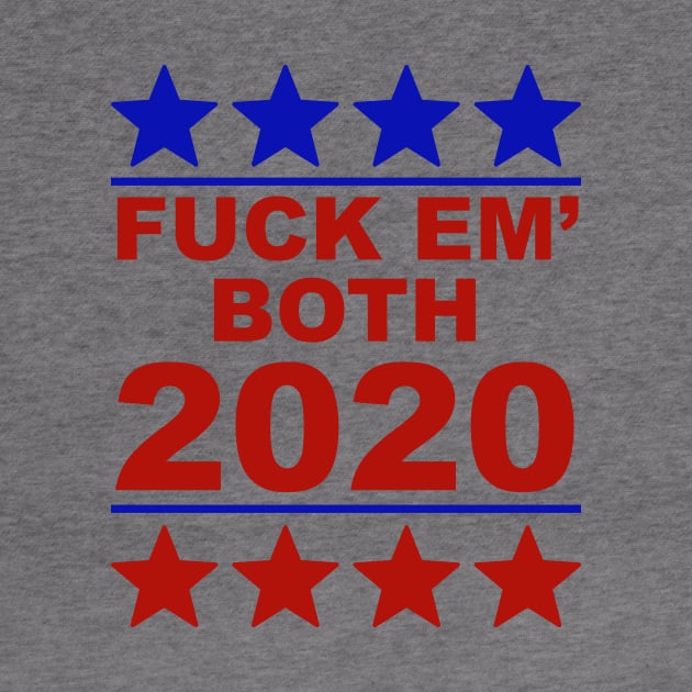 Fuck Em Both 2020 USA Presidential Race Humor Sarcasm by Color Me Happy 123